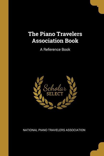 The Piano Travelers Association Book: A Reference Book
