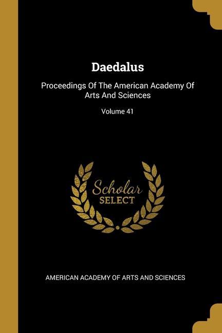 Daedalus: Proceedings Of The American Academy Of Arts And Sciences; Volume 41