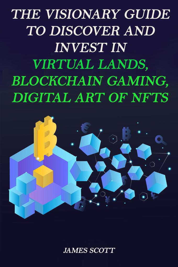The Visionary Guide to Discover and Invest in Virtual Lands Blockchain Gaming Digital art of NFTs