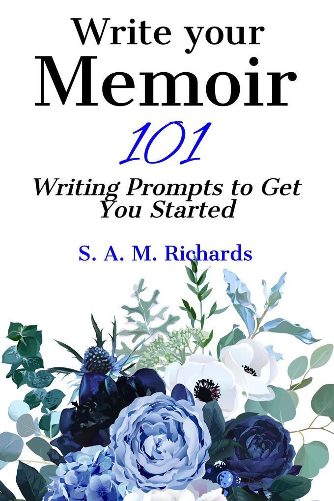 Write Your Memoir - 101 Writing Prompts to Get You Started