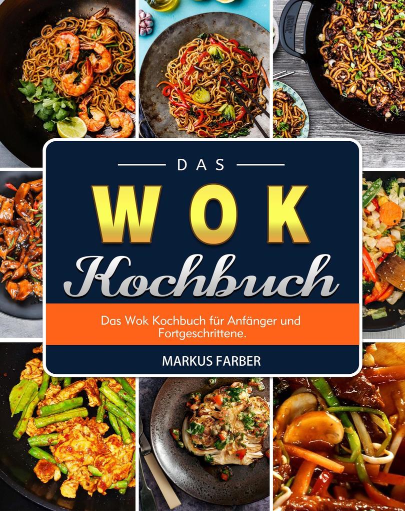 Das WOK Kochbuch Das Wok Kochbuch für Anfänger und Fortgeschrittene.