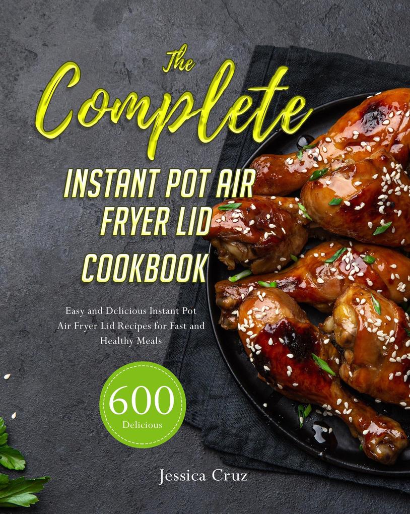 The Complete In‘t‘nt Pot ‘ir Fryer Lid Cookbook