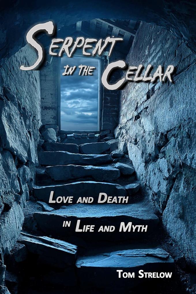 Serpent in the Cellar: Love and Death in Life and Myth