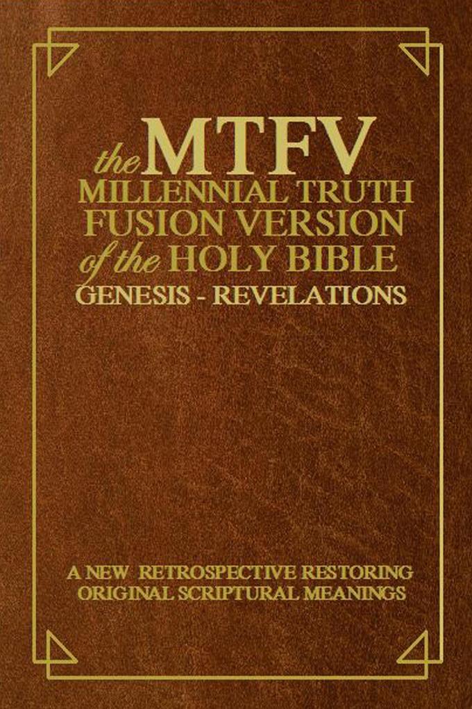 The Millennial Truth Fusion Version of the Holy Bible ( M.T.F.V.)