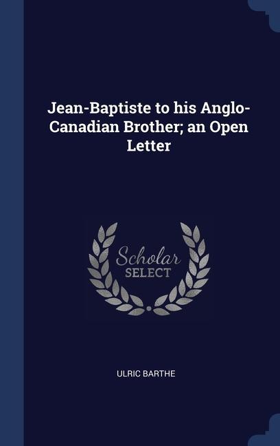 Jean-Baptiste to his Anglo-Canadian Brother; an Open Letter