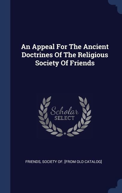 An Appeal For The Ancient Doctrines Of The Religious Society Of Friends