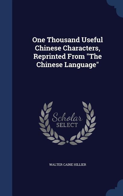 One Thousand Useful Chinese Characters Reprinted From The Chinese Language