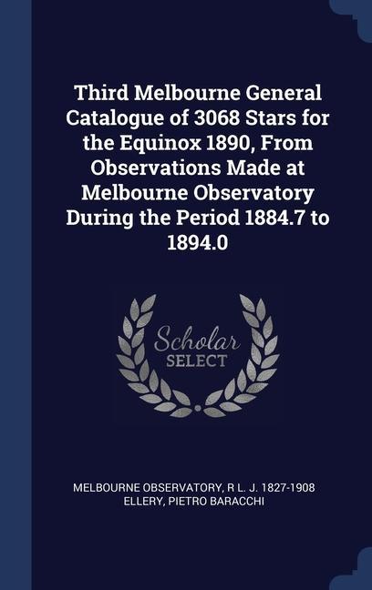 Third Melbourne General Catalogue of 3068 Stars for the Equinox 1890 From Observations Made at Melbourne Observatory During the Period 1884.7 to 1894.0