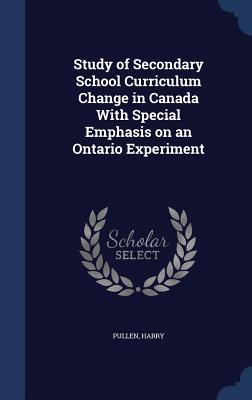 Study of Secondary School Curriculum Change in Canada With Special Emphasis on an Ontario Experiment