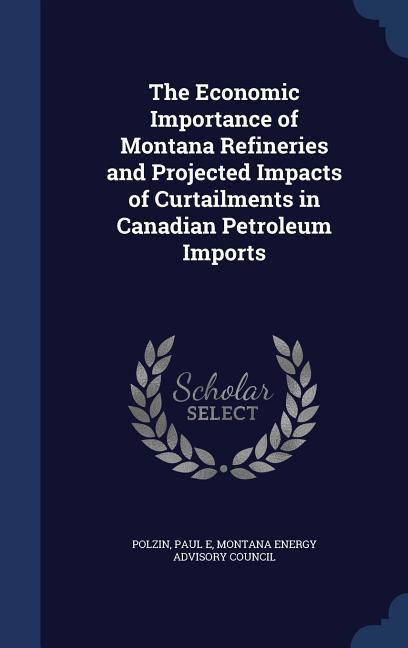 The Economic Importance of Montana Refineries and Projected Impacts of Curtailments in Canadian Petroleum Imports