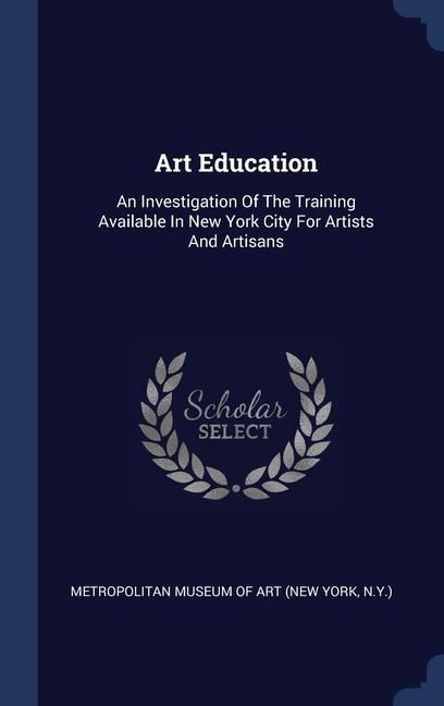 Art Education: An Investigation Of The Training Available In New York City For Artists And Artisans