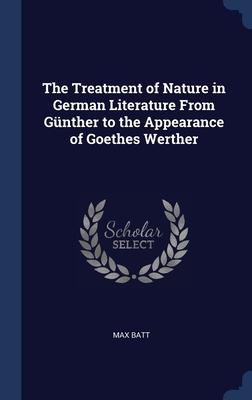 The Treatment of Nature in German Literature From Günther to the Appearance of Goethes Werther