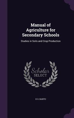 Manual of Agriculture for Secondary Schools: Studies in Soils and Crop Production