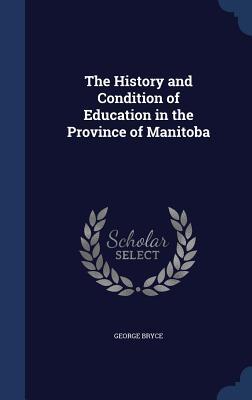 The History and Condition of Education in the Province of Manitoba
