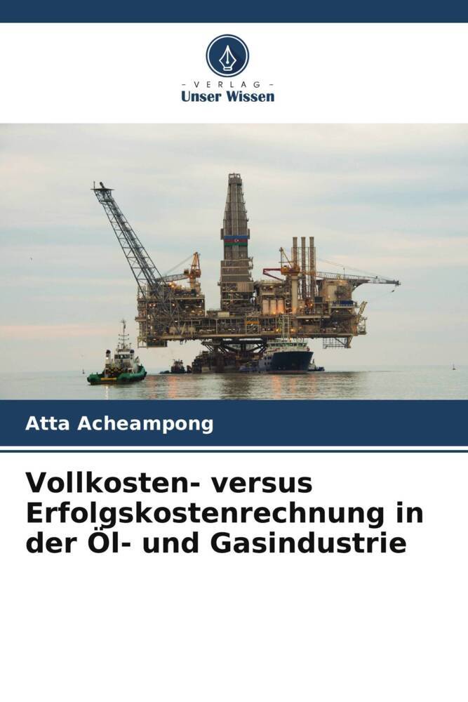 Vollkosten- versus Erfolgskostenrechnung in der Öl- und Gasindustrie