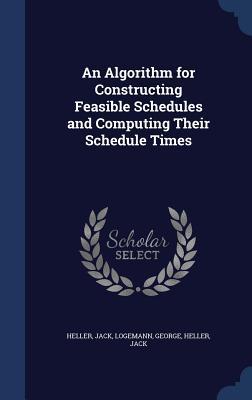 An Algorithm for Constructing Feasible Schedules and Computing Their Schedule Times