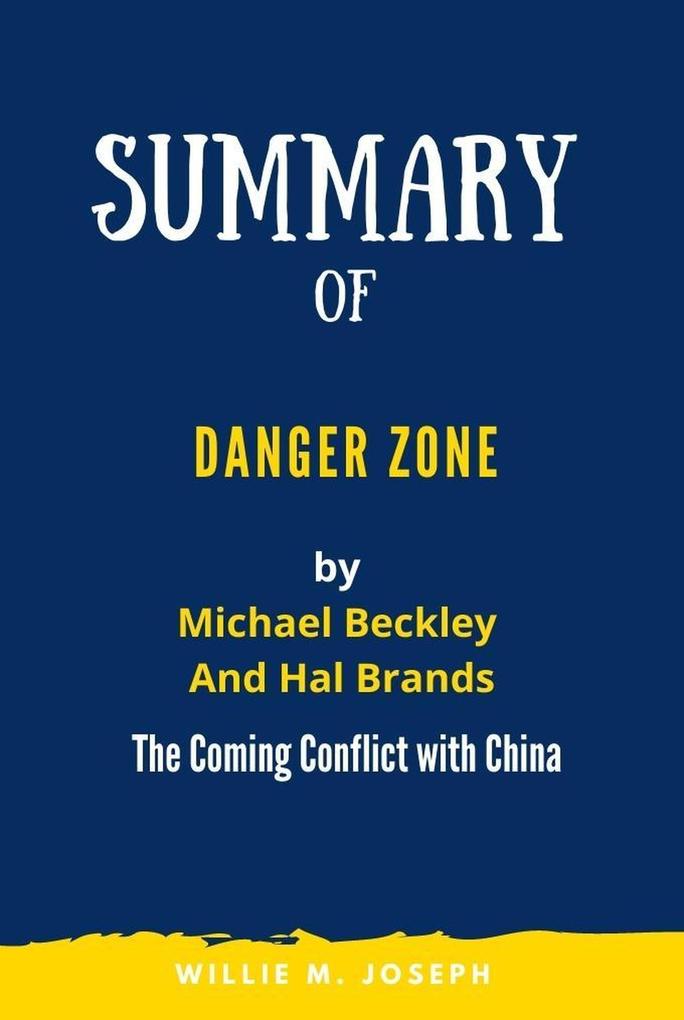 Summary of Danger Zone By Michael Beckley And Hal Brands: The Coming Conflict with China