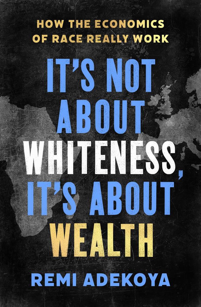It‘s Not About Whiteness It‘s About Wealth