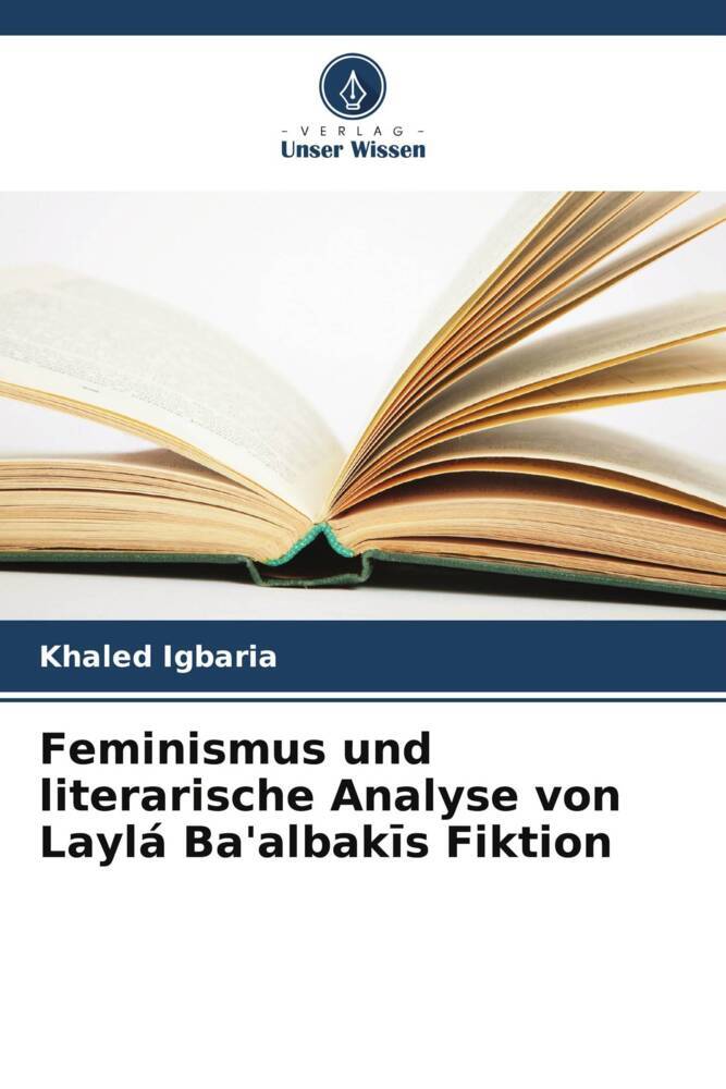 Feminismus und literarische Analyse von Laylá Ba'albaks Fiktion
