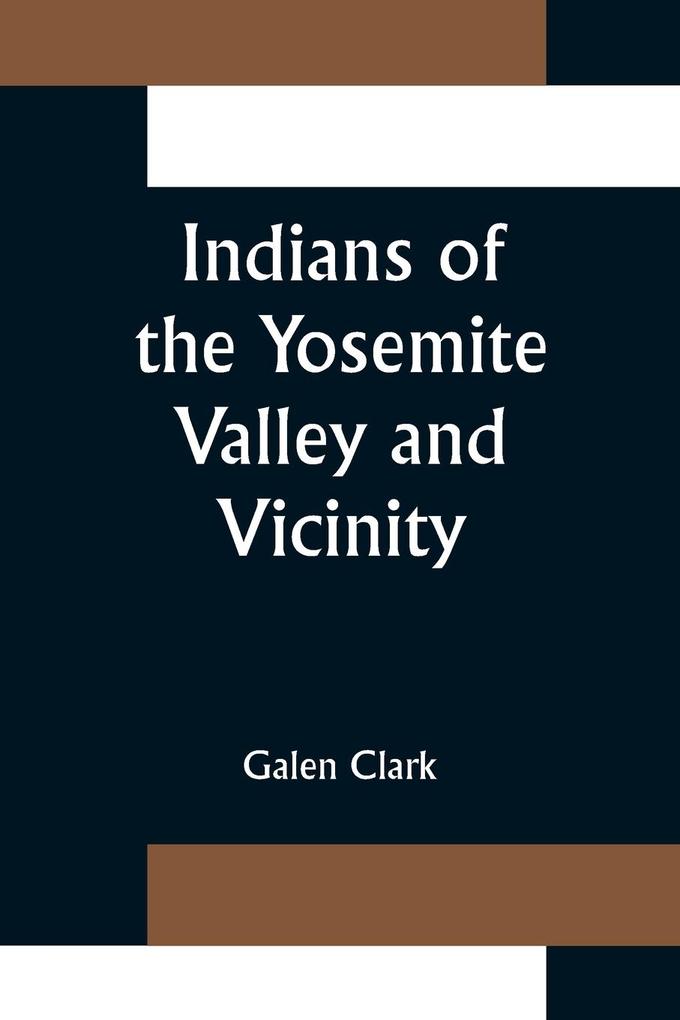 Indians of the Yosemite Valley and Vicinity; Their History Customs and Traditions