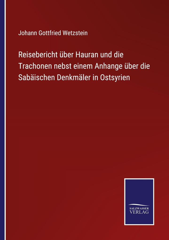 Reisebericht über Hauran und die Trachonen nebst einem Anhange über die Sabäischen Denkmäler in Ostsyrien