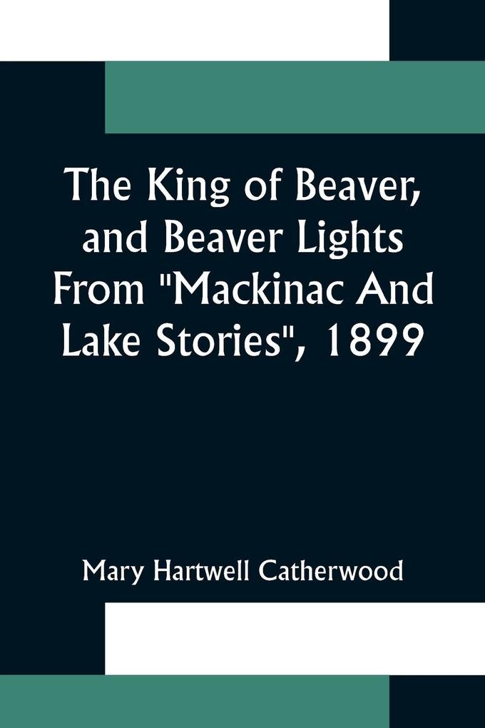 The King Of Beaver and Beaver Lights From 'Mackinac And Lake Stories' 1899