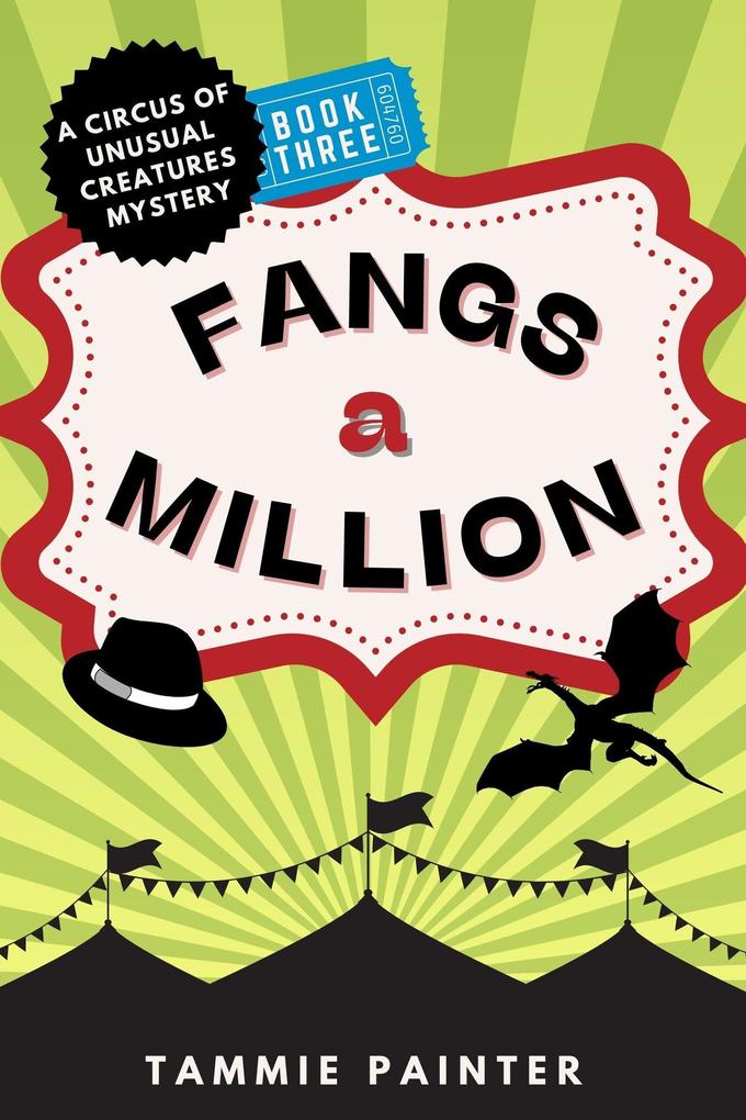 Fangs a Million: A Circus of Unusual Creatures Mystery (The Circus of Unusual Creatures #3)