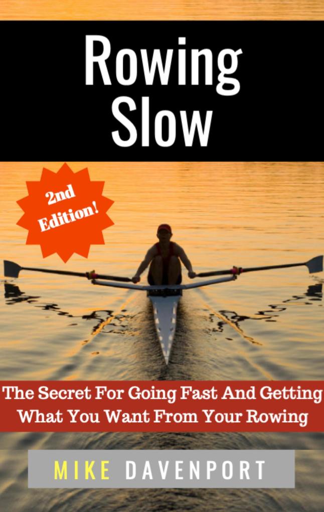 Rowing Slow! The Secret For Going Fast And Getting What You Want From Your Rowing (Rowing Workbook #4)
