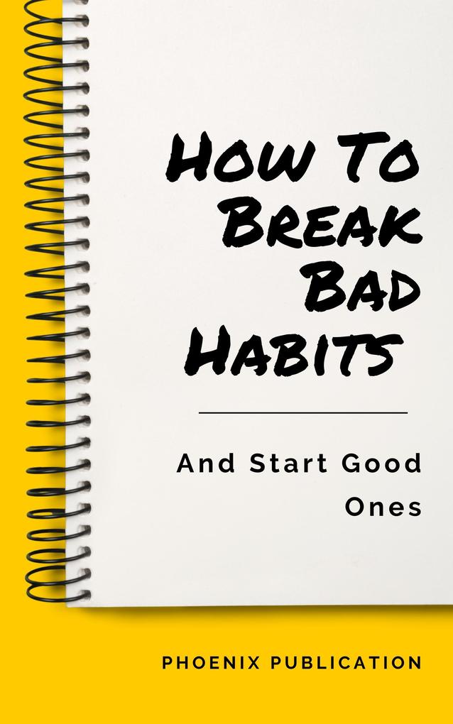How To Break Bad Habits And Start Good Ones