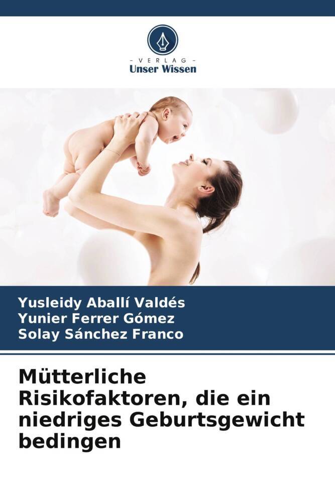 Mütterliche Risikofaktoren die ein niedriges Geburtsgewicht bedingen