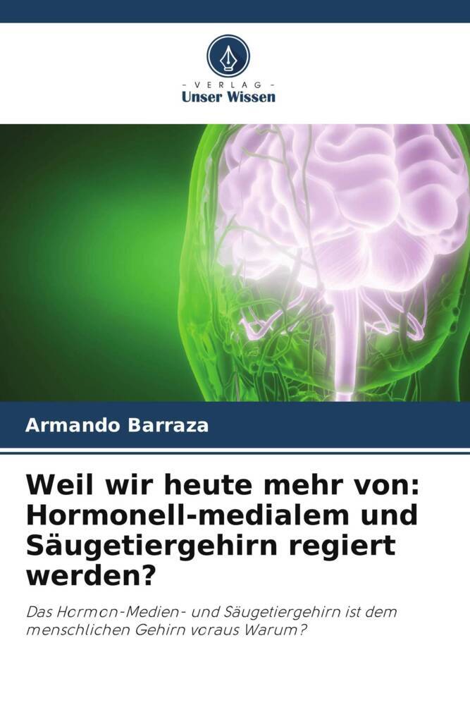 Weil wir heute mehr von: Hormonell-medialem und Säugetiergehirn regiert werden?