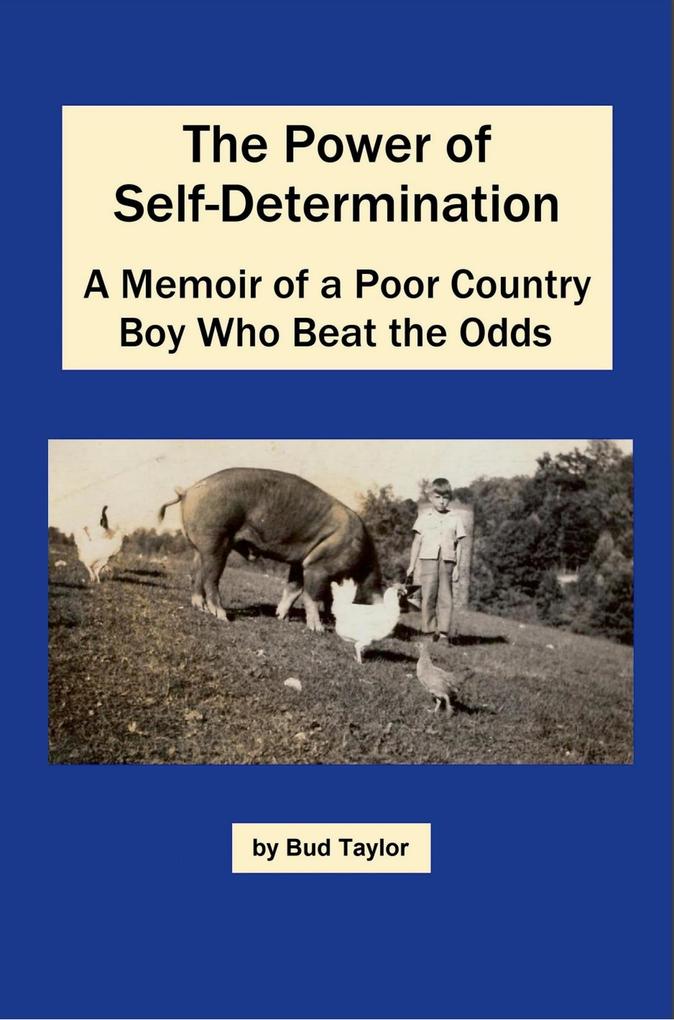 The Power of Self-Determination A Memoir of a Poor Country Boy Who Beat the Odds