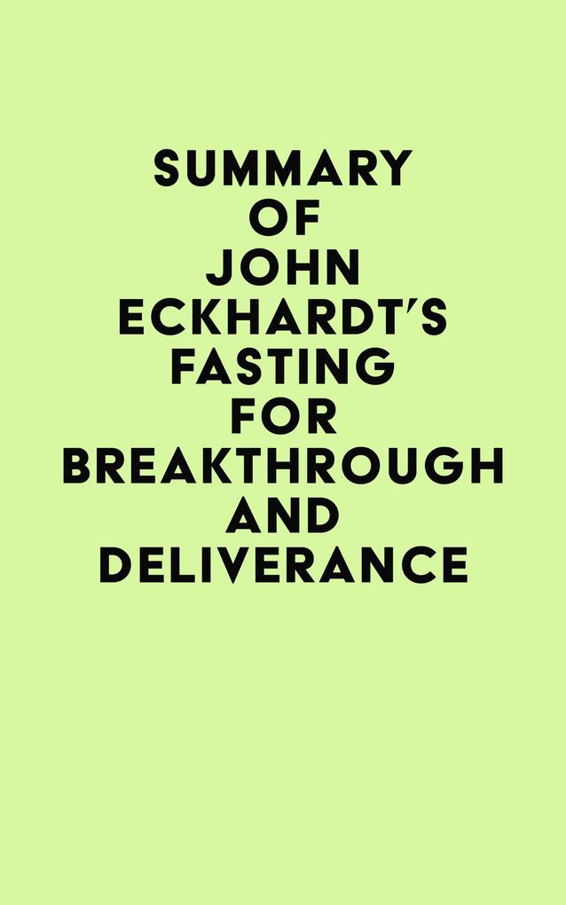Summary of John Eckhardt‘s Fasting for Breakthrough and Deliverance