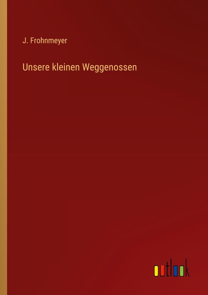 Unsere kleinen Weggenossen