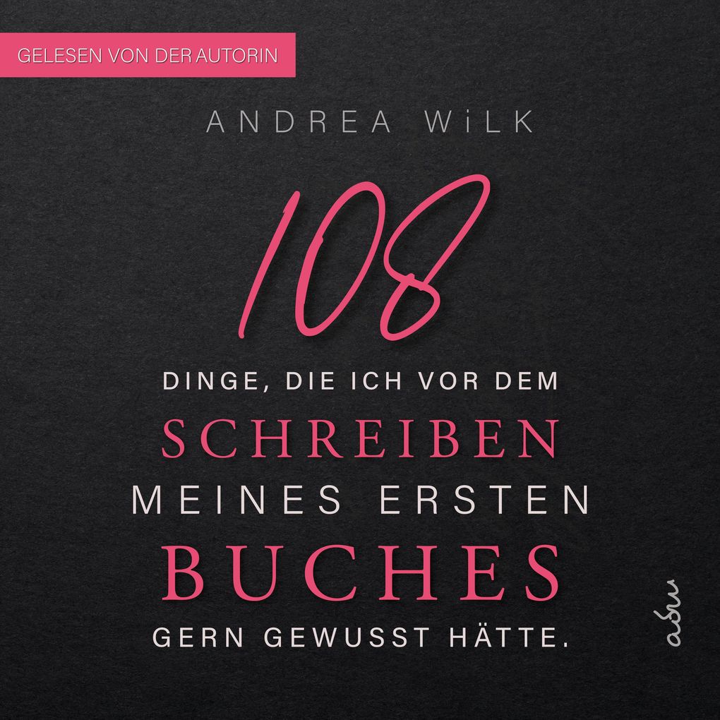 108 Dinge die ich vor dem Schreiben meines ersten Buches gern gewusst hätte
