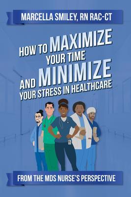 How to Maximize Your Time and Minimize Your Stress in Healthcare