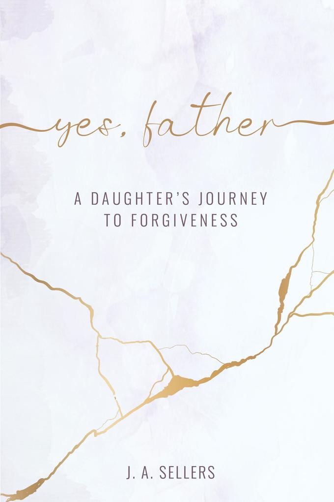 Yes Father: A Daughter‘s Journey to Forgiveness