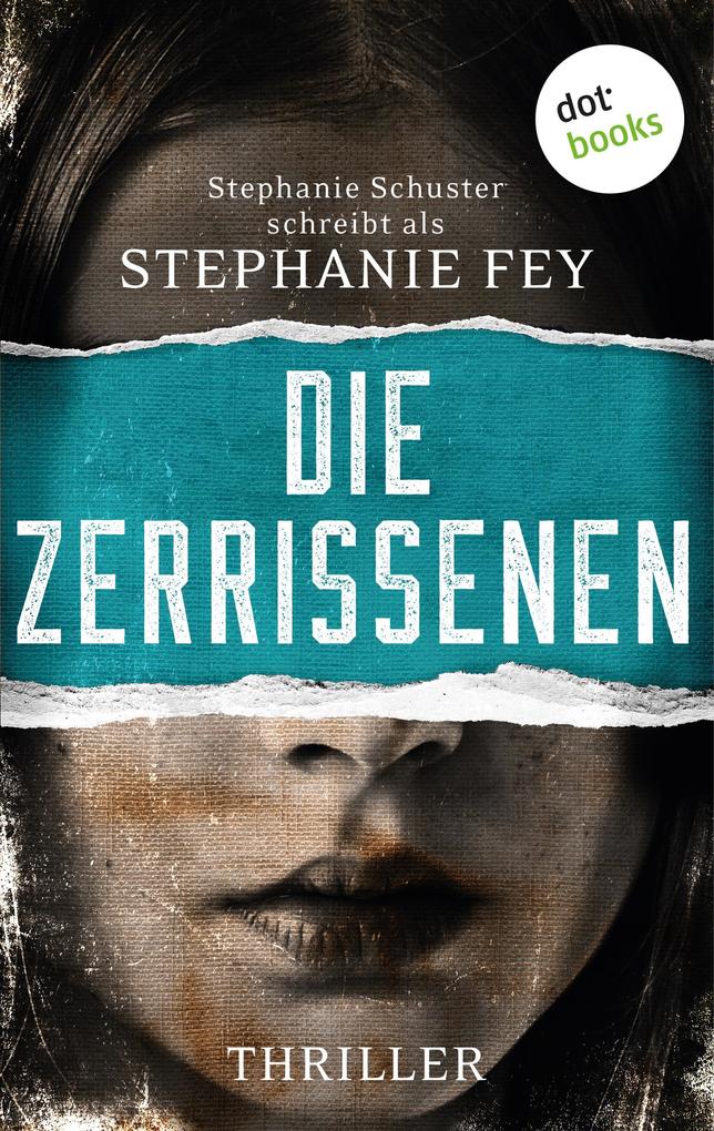 Die Zerrissenen - Stephanie Fey - auch bekannt als SPIEGEL-Bestseller-Autorin Stephanie Schuster