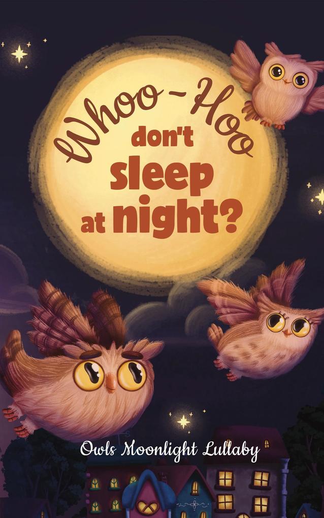 Whoo-Hoo Don‘t Sleep At Night? Owls Moonlight Lullaby