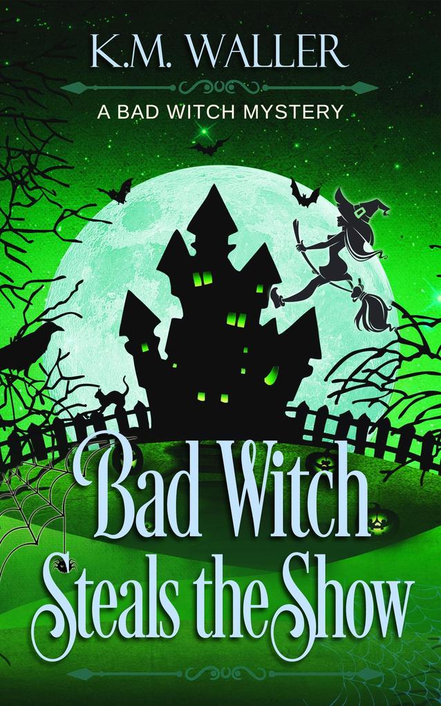 Bad Witch Steals the Show (A Bad Witch Mystery #3)