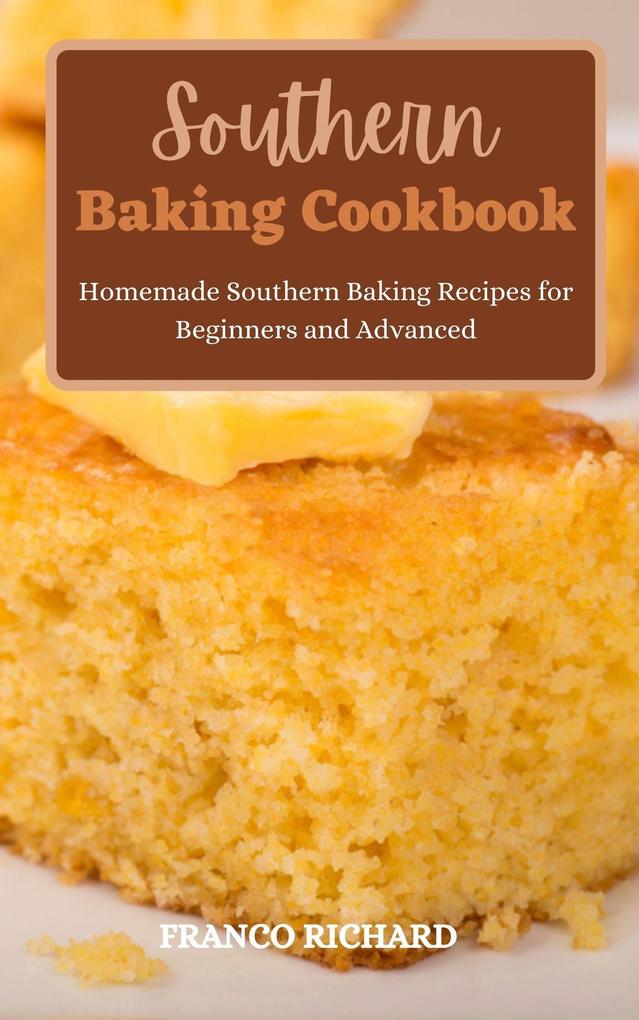 Southern Baking Cookbook : Homemade Southern Baking Recipes for Beginners and Advanced