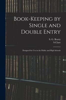 Book-keeping by Single and Double Entry: ed for Use in the Public and High Schools