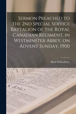 Sermon Preached to the 2nd Special Service Battalion of the Royal Canadian Regiment in Westminster Abbey on Advent Sunday 1900 [microform]