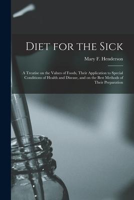 Diet for the Sick [electronic Resource]: a Treatise on the Values of Foods Their Application to Special Conditions of Health and Disease and on the