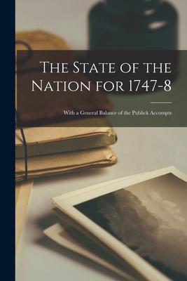 The State of the Nation for 1747-8 [microform]: With a General Balance of the Publick Accompts