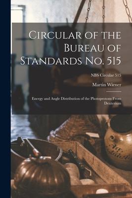 Circular of the Bureau of Standards No. 515: Energy and Angle Distribution of the Photoprotons From Deuterium; NBS Circular 515