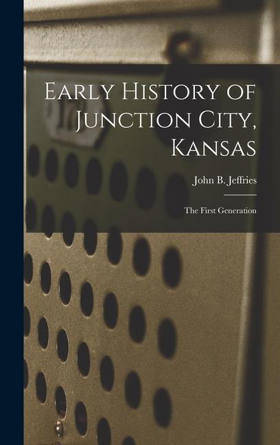 Early History of Junction City Kansas