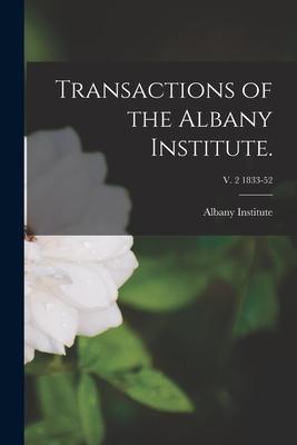 Transactions of the Albany Institute.; v. 2 1833-52