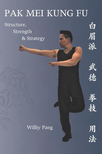 Pak Mei Kung Fu: Structure Strength & Strategy