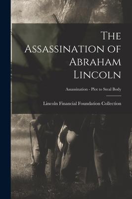 The Assassination of Abraham Lincoln; Assassination - Plot to Steal Body